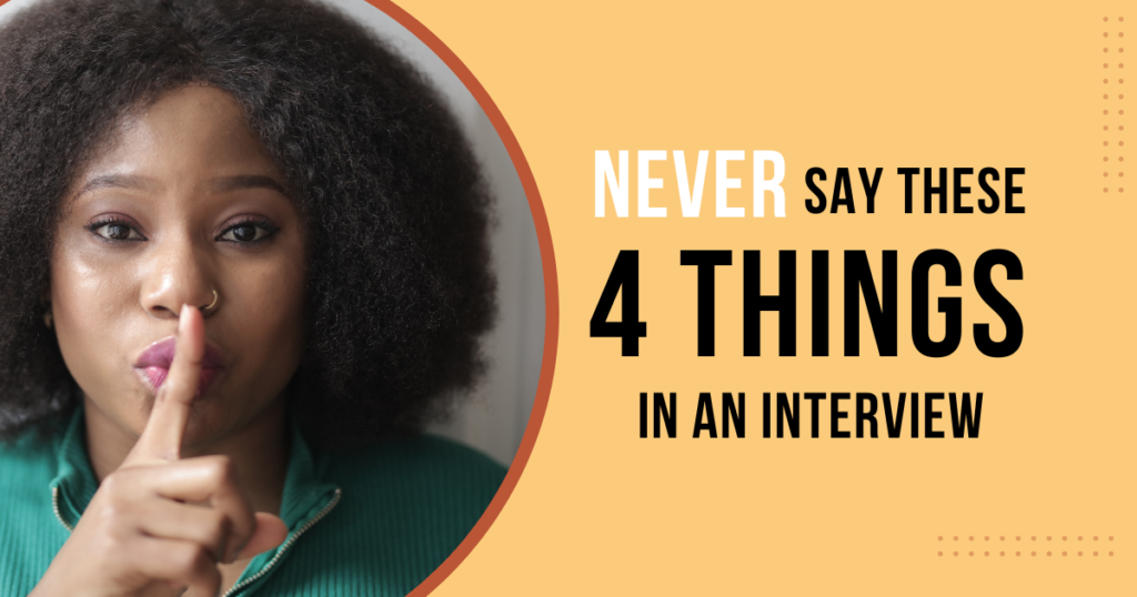 Interview tips; 4 Things not to say to Recruiter